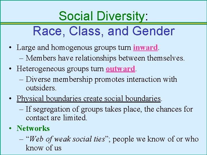 Social Diversity: Race, Class, and Gender • Large and homogenous groups turn inward. –