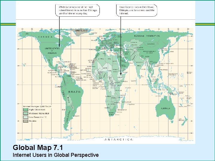 Global Map 7. 1 Internet Users in Global Perspective 