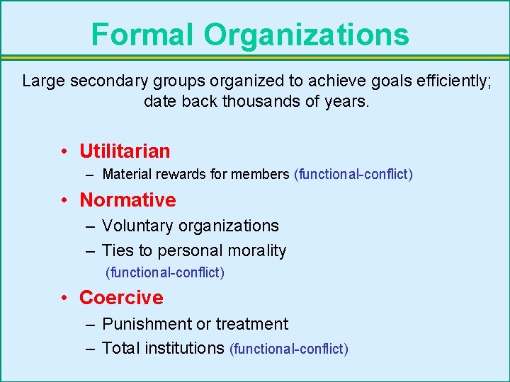 Formal Organizations Large secondary groups organized to achieve goals efficiently; date back thousands of