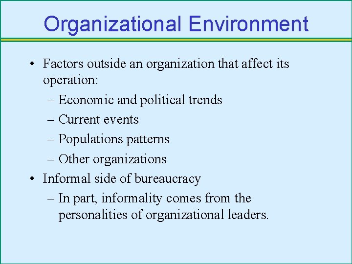 Organizational Environment • Factors outside an organization that affect its operation: – Economic and
