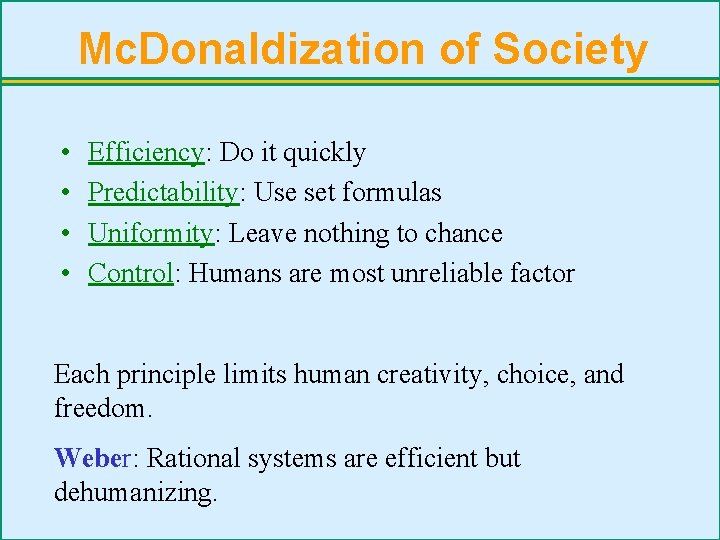 Mc. Donaldization of Society • • Efficiency: Do it quickly Predictability: Use set formulas