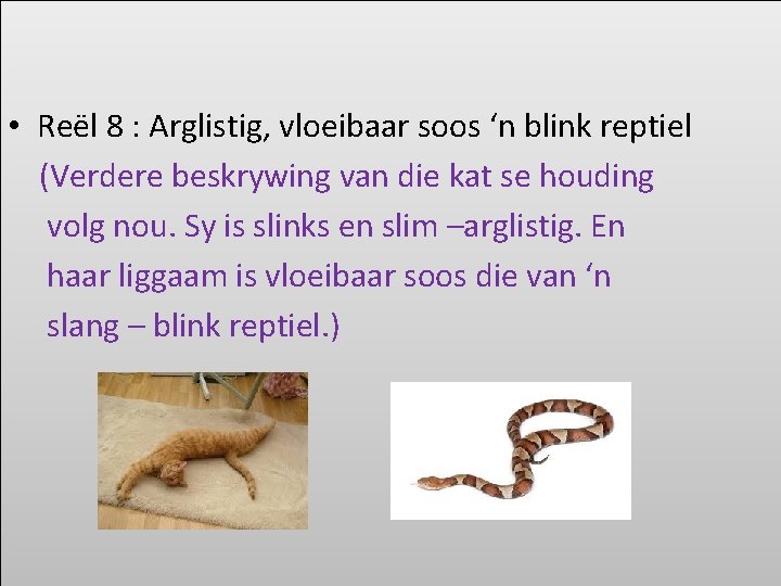  • Reël 8 : Arglistig, vloeibaar soos ‘n blink reptiel (Verdere beskrywing van