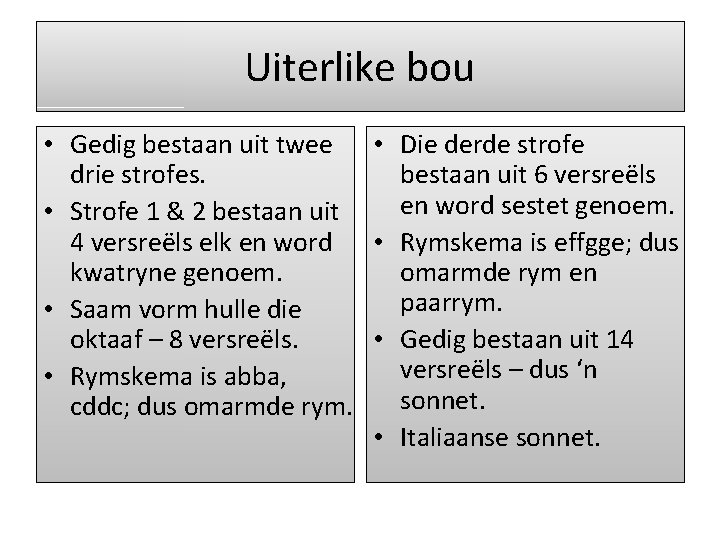 Uiterlike bou • Gedig bestaan uit twee • Die derde strofe drie strofes. bestaan