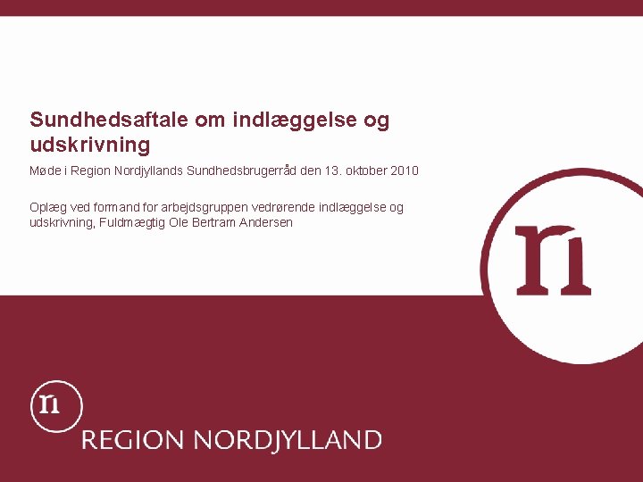 Sundhedsaftale om indlæggelse og udskrivning Møde i Region Nordjyllands Sundhedsbrugerråd den 13. oktober 2010