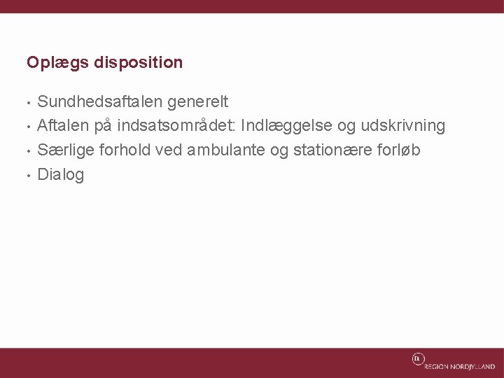 Oplægs disposition • • Sundhedsaftalen generelt Aftalen på indsatsområdet: Indlæggelse og udskrivning Særlige forhold