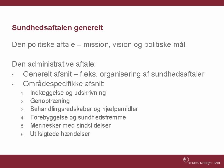 Sundhedsaftalen generelt Den politiske aftale – mission, vision og politiske mål. Den administrative aftale: