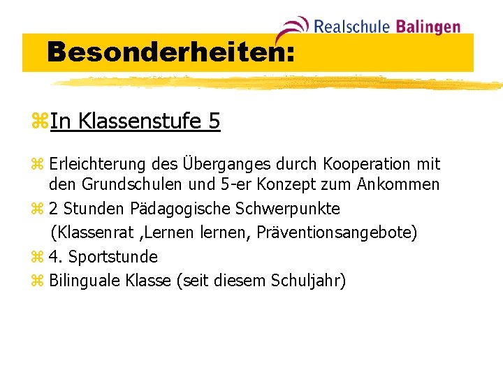 Besonderheiten: z. In Klassenstufe 5 z Erleichterung des Überganges durch Kooperation mit den Grundschulen