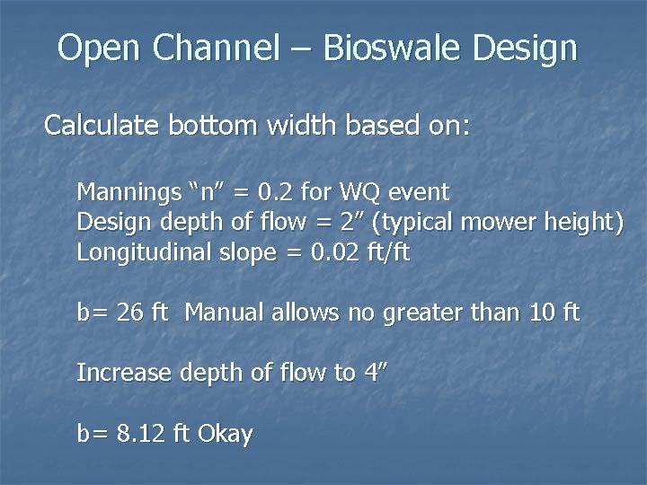 Open Channel – Bioswale Design Calculate bottom width based on: Mannings “n” = 0.