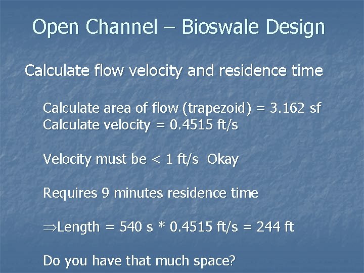 Open Channel – Bioswale Design Calculate flow velocity and residence time Calculate area of