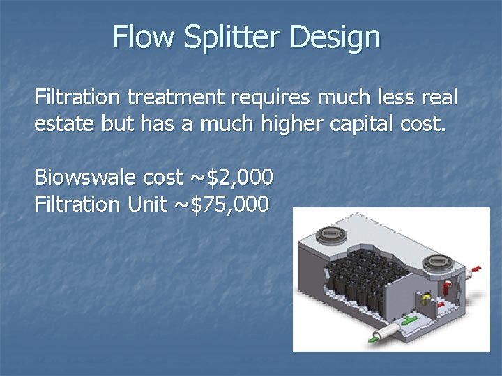 Flow Splitter Design Filtration treatment requires much less real estate but has a much