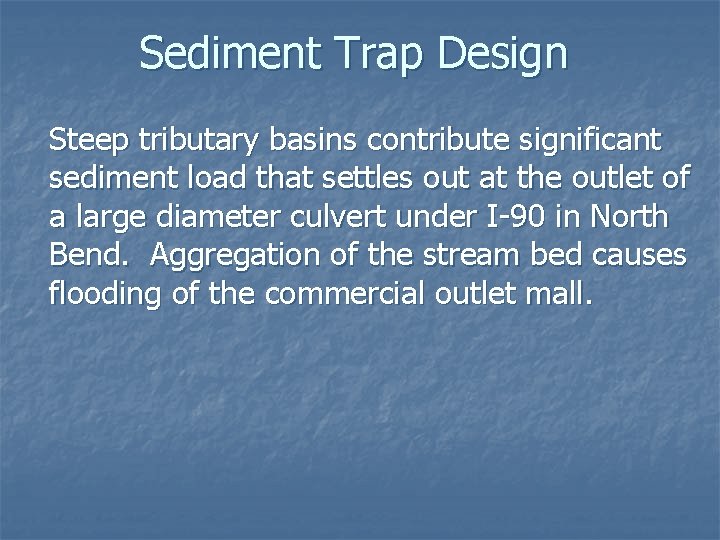 Sediment Trap Design Steep tributary basins contribute significant sediment load that settles out at