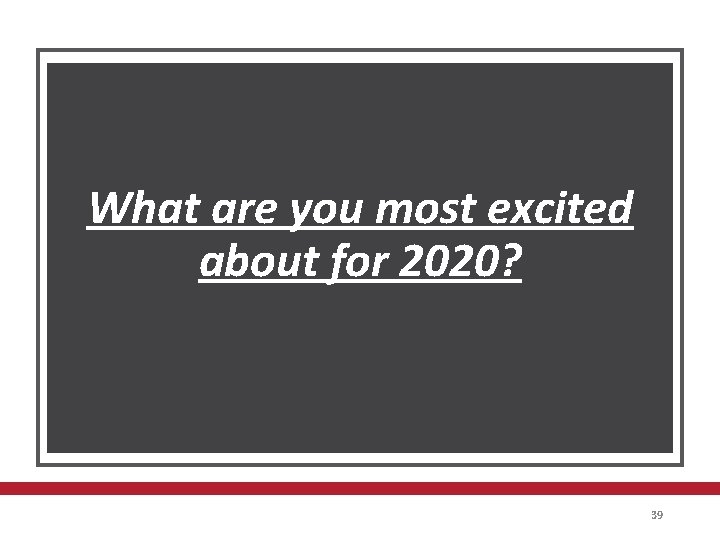 What are you most excited about for 2020? 39 