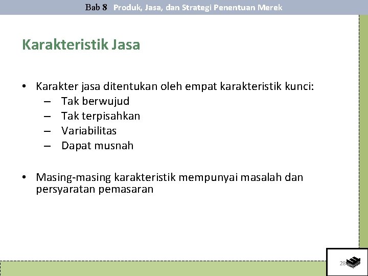 Bab 8 Produk, Jasa, dan Strategi Penentuan Merek Karakteristik Jasa • Karakter jasa ditentukan