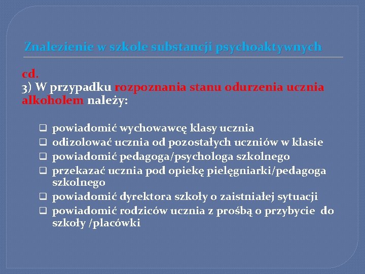 Znalezienie w szkole substancji psychoaktywnych cd. 3) W przypadku rozpoznania stanu odurzenia ucznia alkoholem