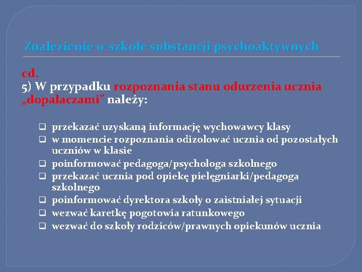 Znalezienie w szkole substancji psychoaktywnych cd. 5) W przypadku rozpoznania stanu odurzenia ucznia „dopalaczami”