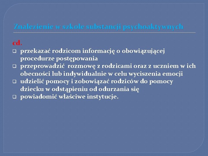 Znalezienie w szkole substancji psychoaktywnych cd. q q przekazać rodzicom informację o obowiązującej procedurze