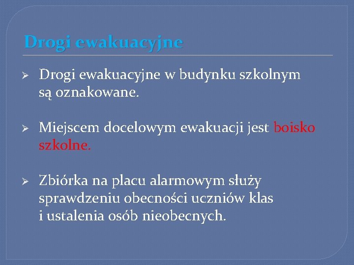 Drogi ewakuacyjne Ø Drogi ewakuacyjne w budynku szkolnym są oznakowane. Ø Miejscem docelowym ewakuacji