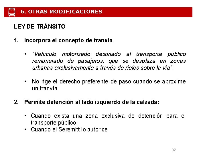 6. OTRAS MODIFICACIONES LEY DE TRÁNSITO 1. Incorpora el concepto de tranvía • “Vehículo