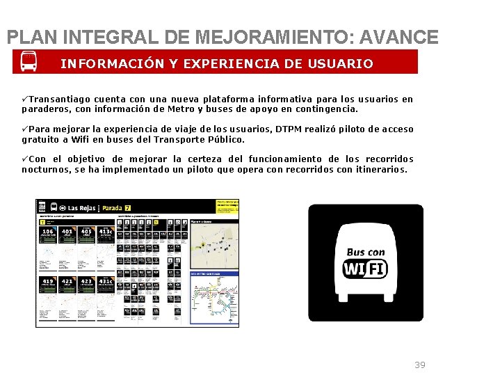 PLAN INTEGRAL DE MEJORAMIENTO: AVANCE INFORMACIÓN Y EXPERIENCIA DE USUARIO üTransantiago cuenta con una