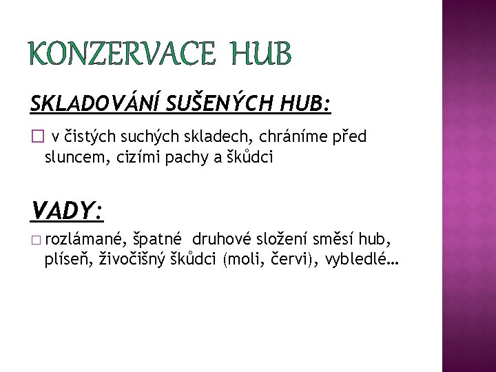 KONZERVACE HUB SKLADOVÁNÍ SUŠENÝCH HUB: � v čistých suchých skladech, chráníme před sluncem, cizími