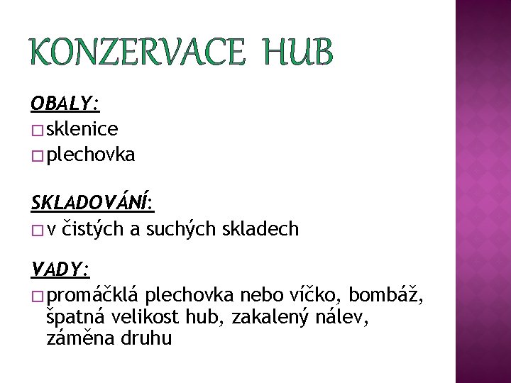 KONZERVACE HUB OBALY: � sklenice � plechovka SKLADOVÁNÍ: � v čistých a suchých skladech