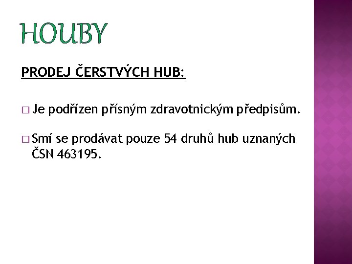 HOUBY PRODEJ ČERSTVÝCH HUB: � Je podřízen přísným zdravotnickým předpisům. � Smí se prodávat