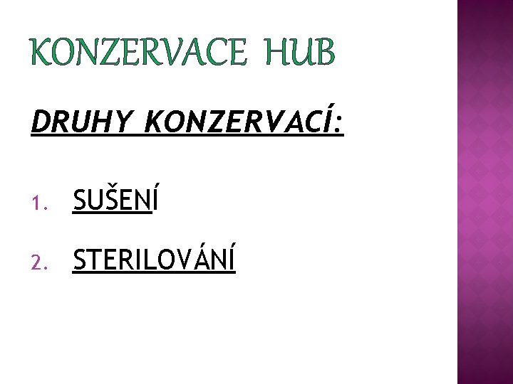 KONZERVACE HUB DRUHY KONZERVACÍ: 1. SUŠENÍ 2. STERILOVÁNÍ 