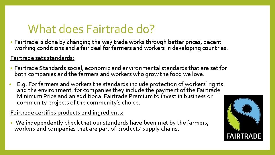 What does Fairtrade do? • Fairtrade is done by changing the way trade works