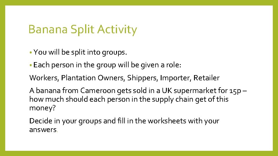 Banana Split Activity • You will be split into groups. • Each person in