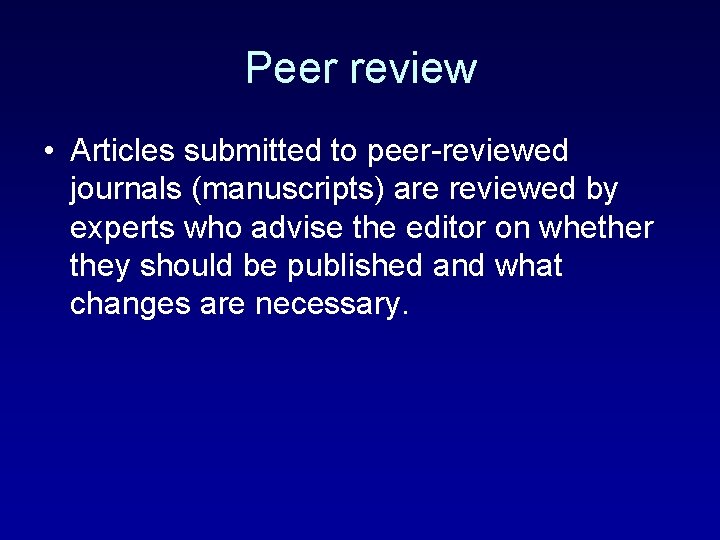 Peer review • Articles submitted to peer-reviewed journals (manuscripts) are reviewed by experts who