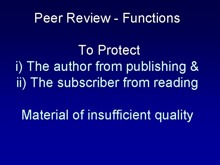 Peer Review - Functions To Protect i) The author from publishing & ii) The