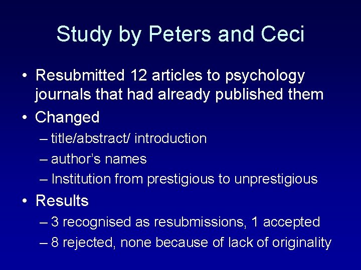 Study by Peters and Ceci • Resubmitted 12 articles to psychology journals that had