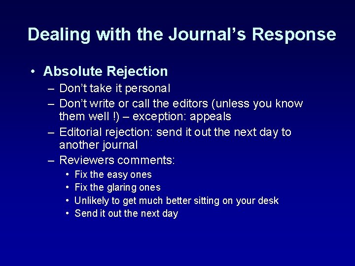 Dealing with the Journal’s Response • Absolute Rejection – Don’t take it personal –