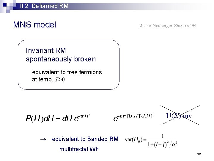 II. 2 Deformed RM MNS model Moshe-Neuberger-Shapiro ’ 94 Invariant RM spontaneously broken equivalent
