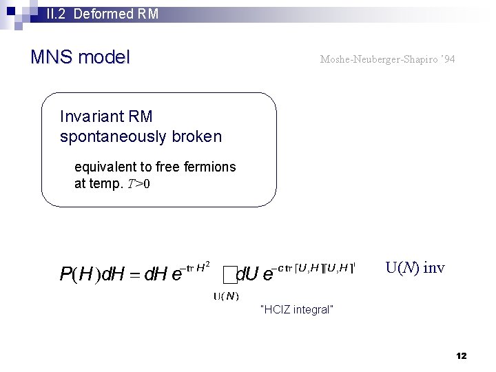 II. 2 Deformed RM MNS model Moshe-Neuberger-Shapiro ’ 94 Invariant RM spontaneously broken equivalent