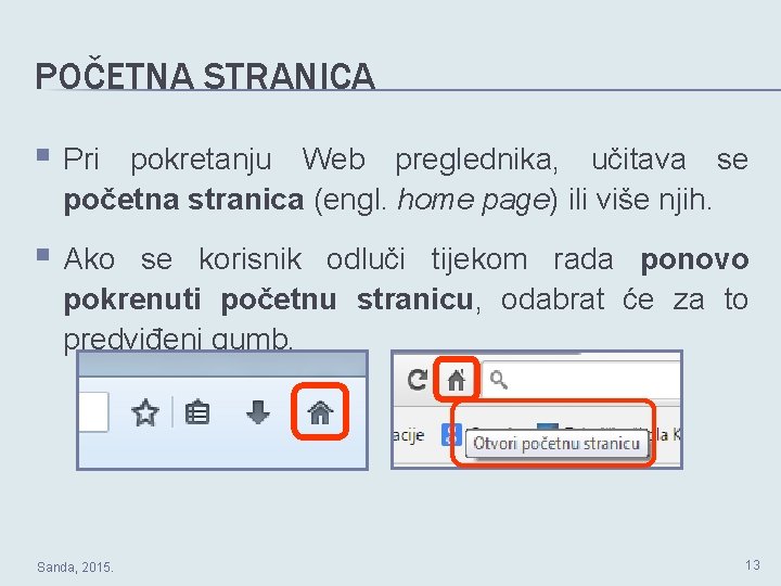 POČETNA STRANICA § Pri pokretanju Web preglednika, učitava se početna stranica (engl. home page)