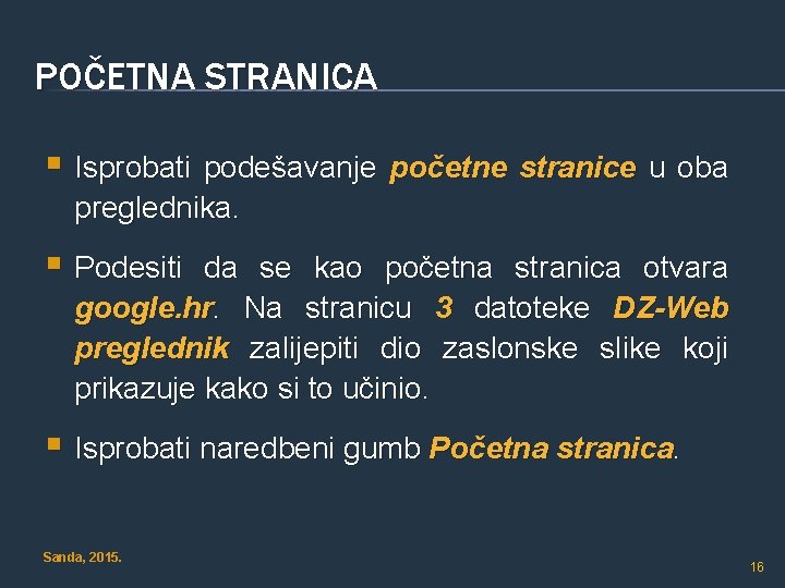 POČETNA STRANICA § Isprobati podešavanje početne stranice u oba preglednika. § Podesiti da se