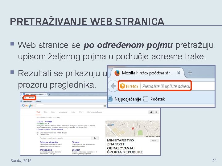 PRETRAŽIVANJE WEB STRANICA § Web stranice se po određenom pojmu pretražuju upisom željenog pojma