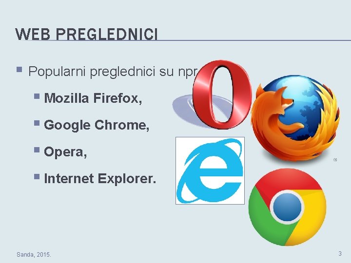 WEB PREGLEDNICI § Popularni preglednici su npr. : § Mozilla Firefox, § Google Chrome,