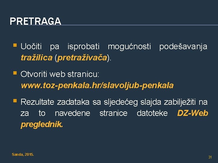 PRETRAGA § Uočiti pa isprobati mogućnosti podešavanja tražilica (pretraživača). § Otvoriti web stranicu: www.