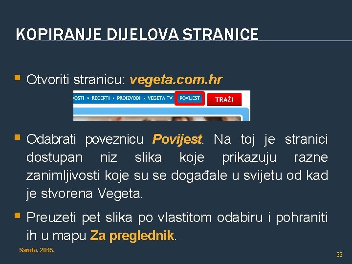 KOPIRANJE DIJELOVA STRANICE § Otvoriti stranicu: vegeta. com. hr § Odabrati poveznicu Povijest. Na