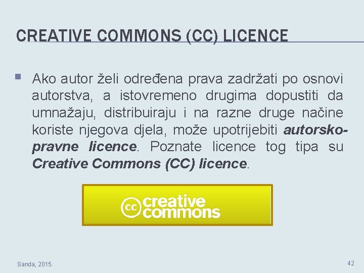 CREATIVE COMMONS (CC) LICENCE § Ako autor želi određena prava zadržati po osnovi autorstva,