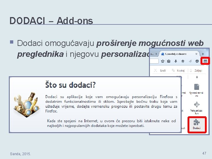 DODACI – Add-ons § Dodaci omogućavaju proširenje mogućnosti web preglednika i njegovu personalizaciju. Sanda,