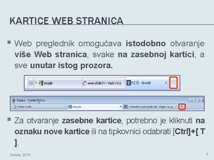 KARTICE WEB STRANICA § Web preglednik omogućava istodobno otvaranje više Web stranica, svake na