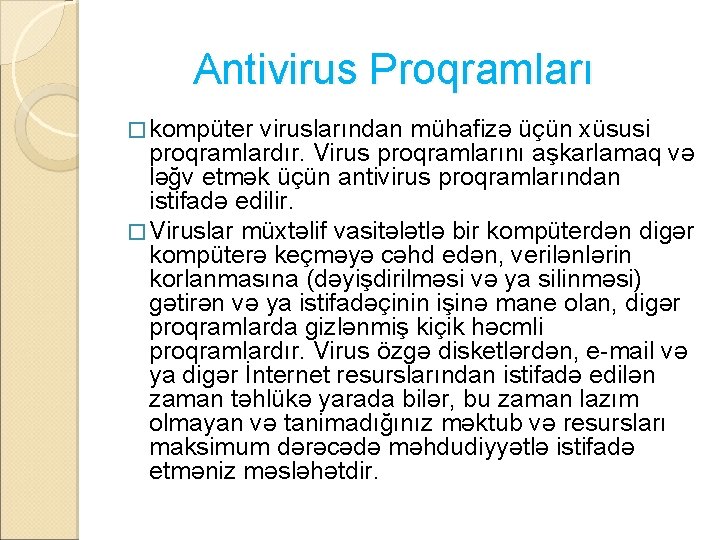 Antivirus Proqramları � kompüter viruslarından mühafizə üçün xüsusi proqramlardır. Virus proqramlarını aşkarlamaq və ləğv