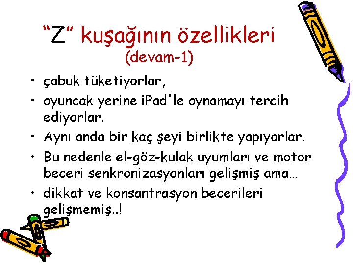 “Z” kuşağının özellikleri (devam-1) • çabuk tüketiyorlar, • oyuncak yerine i. Pad'le oynamayı tercih