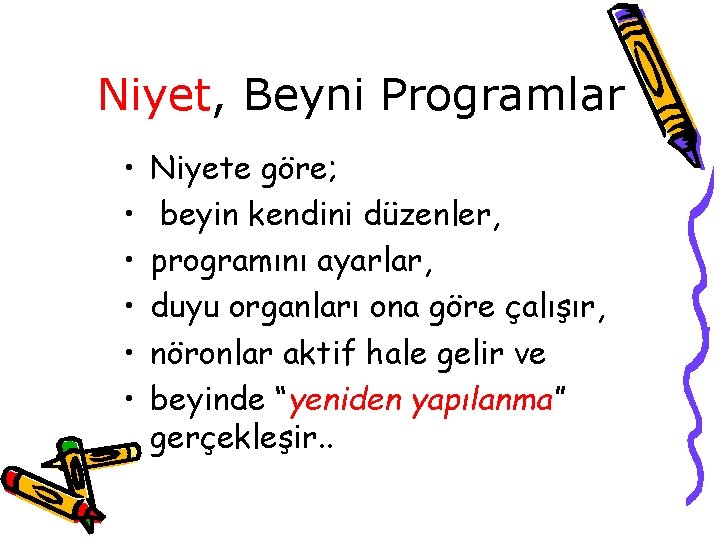 Niyet, Beyni Programlar • • • Niyete göre; beyin kendini düzenler, programını ayarlar, duyu