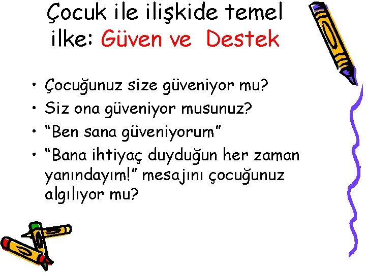 Çocuk ile ilişkide temel ilke: Güven ve Destek • • Çocuğunuz size güveniyor mu?