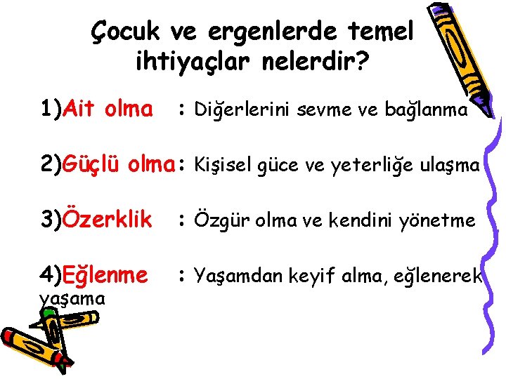 Çocuk ve ergenlerde temel ihtiyaçlar nelerdir? 1)Ait olma : Diğerlerini sevme ve bağlanma 2)Güçlü