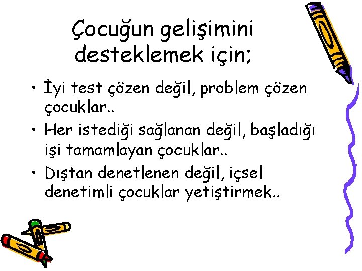 Çocuğun gelişimini desteklemek için; • İyi test çözen değil, problem çözen çocuklar. . •